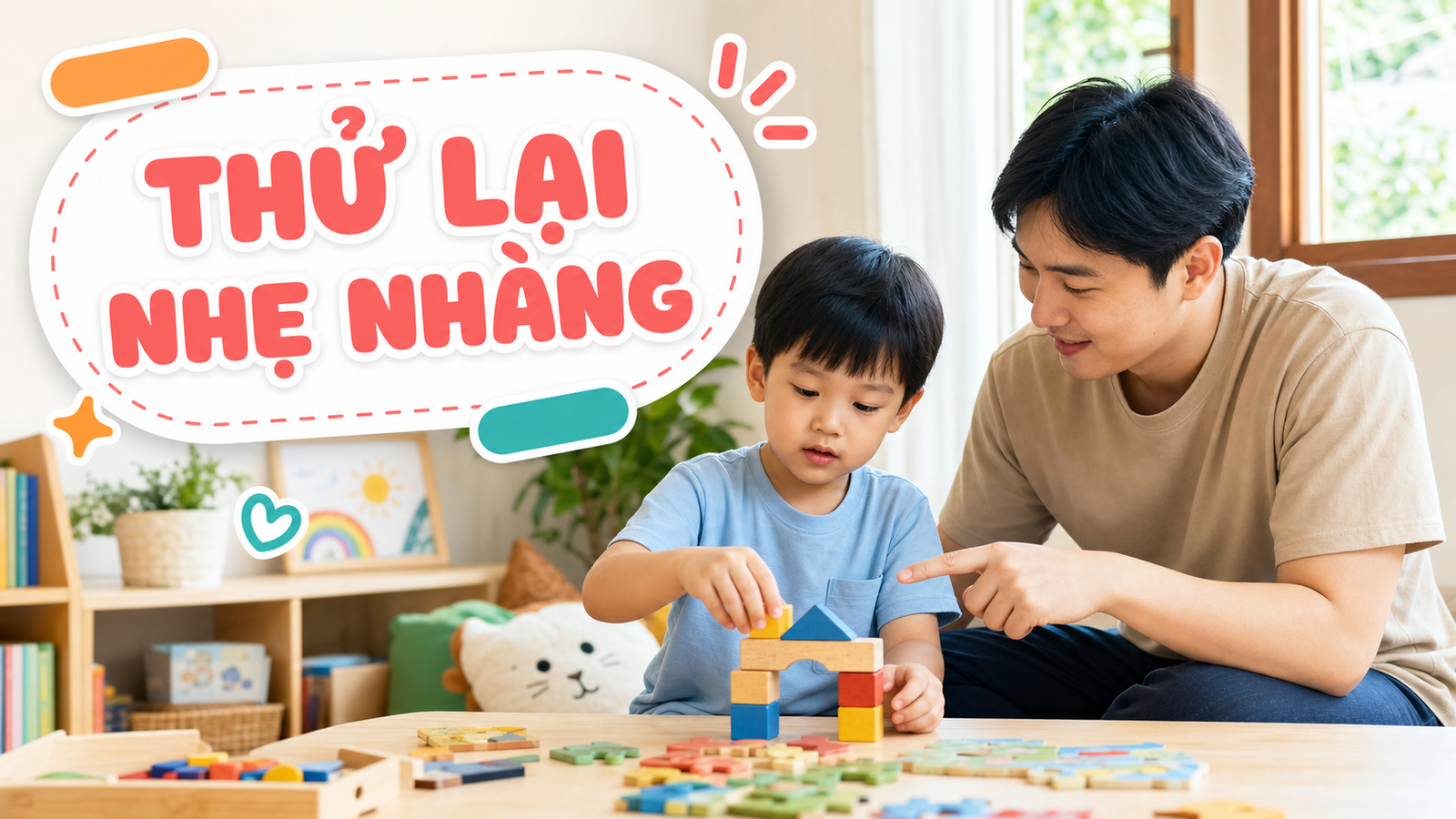Bé hay bỏ cuộc khi lắp ráp/xếp hình: cha mẹ nên hỗ trợ thế nào?