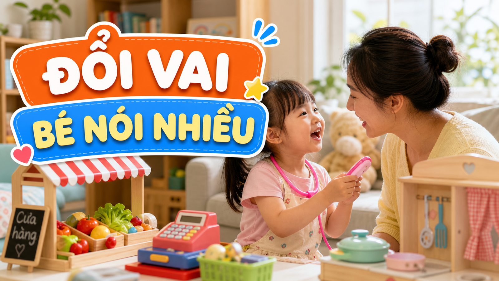 Chơi đổi vai với con: 7 kịch bản nhỏ giúp bé nói nhiều hơn
