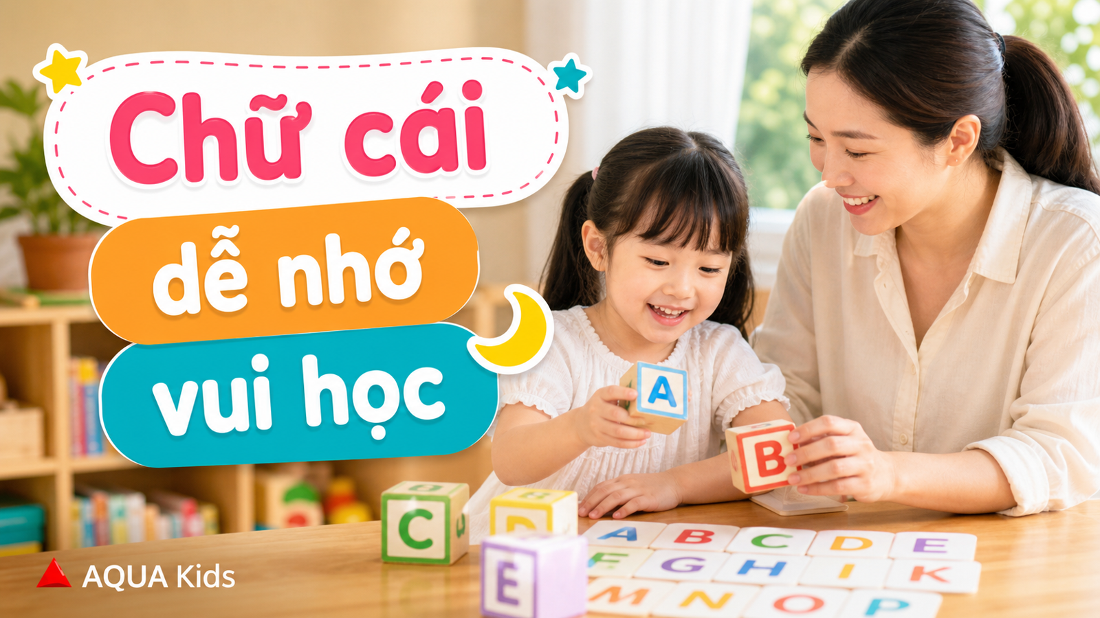 Đồ chơi học chữ cái cho bé 4-6 tuổi: chọn sao để con nhớ mặt chữ tự nhiên?